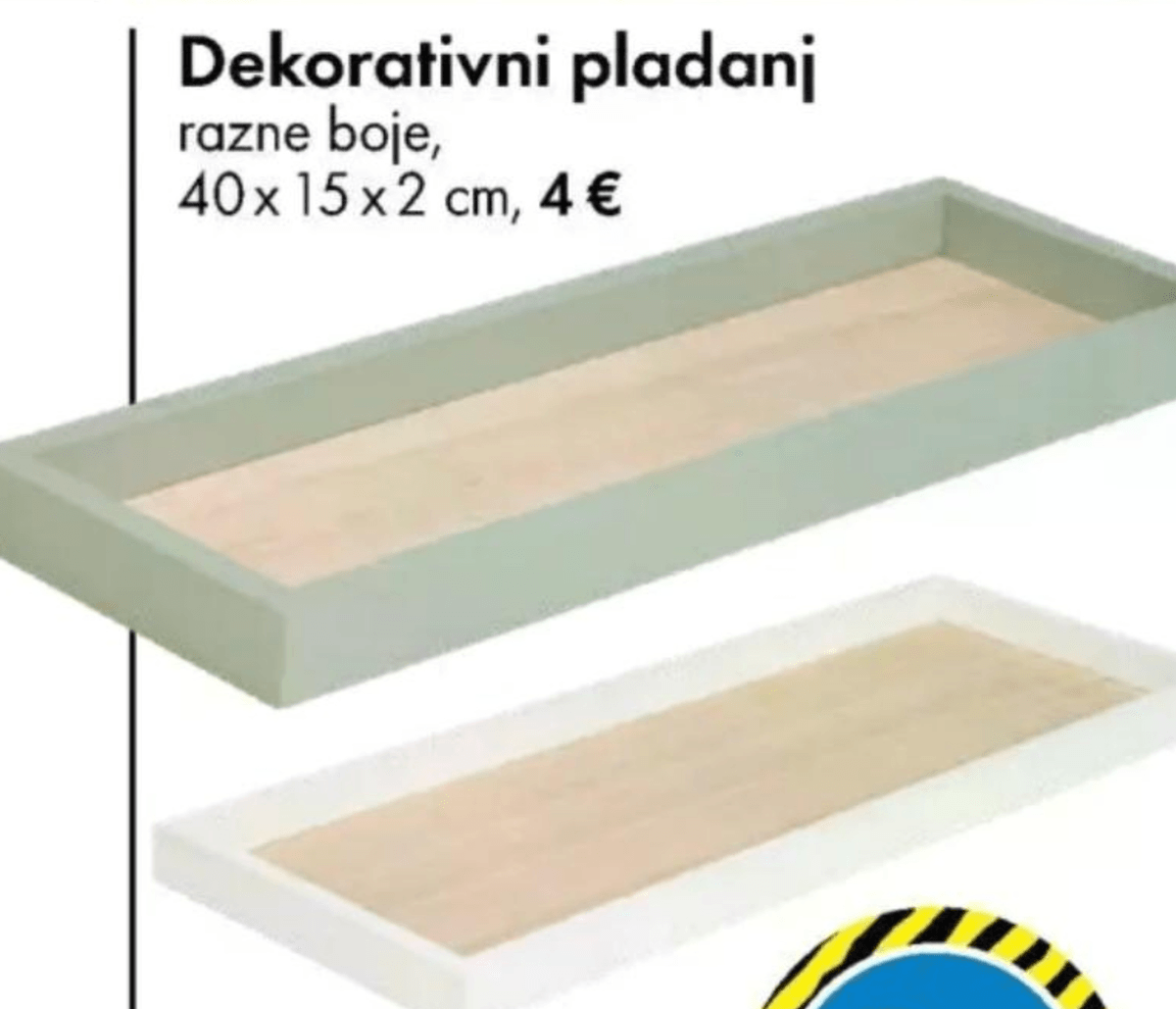 Dekorativni pladanj - Akcija u trgovini Tedi